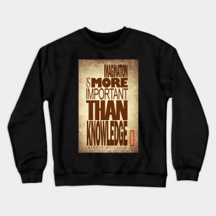 Imagination is more important than knowledge Crewneck Sweatshirt